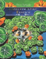 O DZIELNYM JEZYKU ERNESCIE (ERNEST THE HEDGEHOG) (Polish Edition) B0FHFCQ5FT Book Cover