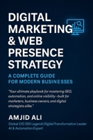 Digital Marketing & Web Presence Strategy: A Complete Guide to SEO, Content, Automation & Lead Generation for Modern Businesses B0FLP64R85 Book Cover