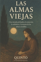 Las Almas Viejas: Una mirada profunda a la intuición, la sabiduría y la misión de las almas sensibles (Spanish Edition) B0FCYVJ4D5 Book Cover