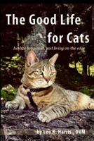 The Good Life For Cats: health, happiness, and living on the edge 0986132020 Book Cover