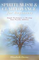 Spiritualism & Clairvoyance for Beginners: Simple Techniques to Develop Your Psychic Abilities (For Beginners) 0738707074 Book Cover