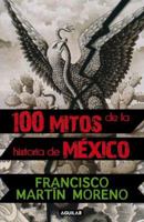 100 mitos de la historia de México 1 6071105293 Book Cover