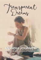 Transparent Dreams - An India Journey: A Lyrical Memoir 1460290054 Book Cover