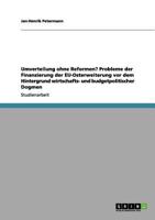 Umverteilung ohne Reformen? Probleme der Finanzierung der EU-Osterweiterung vor dem Hintergrund wirtschafts- und budgetpolitischer Dogmen 3656062358 Book Cover