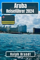 Aruba Reiseführer 2024: Von Strandbars bis zu Spaziergängen bei Sternenlicht: Machen Sie das Beste aus Ihrem Aruba-Erlebnis, ohne die Bank zu sprengen (German Edition) B0CS9TGBS6 Book Cover