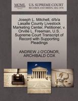 Joseph L. Mitchell, d/b/a Lasalle County Livestock Marketing Center, Petitioner, v. Orville L. Freeman, U.S. Supreme Court Transcript of Record with Supporting Pleadings 1270489321 Book Cover