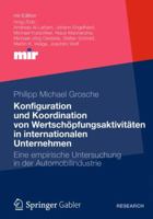 Konfiguration Und Koordination Von Wertschopfungsaktivitaten in Internationalen Unternehmen: Eine Empirische Untersuchung in Der Automobilindustrie 3834940488 Book Cover