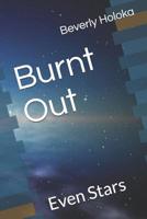 Burnt Out: Even Stars 1077125526 Book Cover