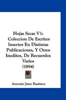Hojas Secas V1: Coleccion De Escritos Insertos En Distintas Publicaciones, Y Otros Ineditos, De Recuerdos Varios (1894) 1161197419 Book Cover