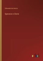Speranze e glorie; Le tre capitali: Torino, Firenze, Roma (Italian Edition) 1477678980 Book Cover
