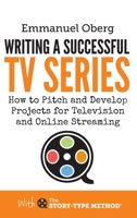 Writing a Successful TV Series: How to Pitch and Develop Projects for Television and Online Streaming 1739464702 Book Cover