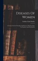 Diseases Of Women: A Treatise On The Principles And Practice Of Gynecology. For Students And Practitioners 1018820574 Book Cover