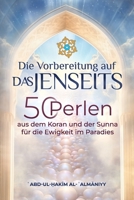 Die Vorbereitung auf das Jenseits: 50 Perlen aus dem Koran und der Sunnah für die Ewigkeit im Paradies 9083316424 Book Cover