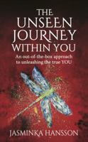 The Unseen Journey Within You: An out-of-the-box approach to unleashing the true YOU 1784521337 Book Cover