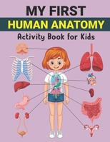My First Human Anatomy Activity Book for Kids: Human Organ Name and Physiology Coloring Workbook for Kids Boy Girl Ages 3-5 Fun and Easy Educational ... Kids Awesome Human Body Parts Coloring Book B0914WWDCV Book Cover