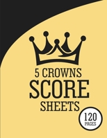 5 Crowns Score Sheets: 5 Crowns Record Keeper Book for Score Keeping - 120 Large Sheets 1661941354 Book Cover