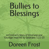 Bullies to Blessings: A Children's Story of Kindness and Courage Inspired by Galatians 5:22-23 B0G4NRC6RW Book Cover