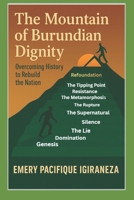 The Mountain of Burundian Dignity: Overcoming History to Rebuild the Nation B0G8HVGBFF Book Cover