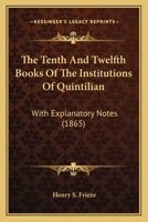 The Tenth And Twelfth Books Of The Institutions Of Quintilian: With Explanatory Notes 1437290930 Book Cover