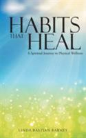 Habits That Heal: A Spiritual Journey to Physical Wellness 1452522162 Book Cover