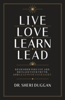 Live Love Learn Lead: Remember Who You Are, Reclaim Your Truth, and Lead With Your Light B0HD93H3D2 Book Cover