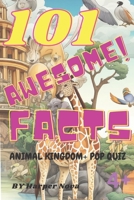 101 AMAZING FACTS + POP QUIZ: ANIMAL KINGDOM B0CDFQ84MP Book Cover