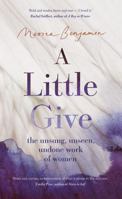 A Little Give: The Unsung, Unseen, Undone Work of Women 1957363452 Book Cover