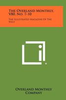 The Overland Monthly, V80, No. 7-10: The Illustrated Magazine of the West 1258525860 Book Cover