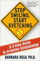 Stop Smiling, Start Kvetching: A 5-Step Guide to Creative Complaining 187941869X Book Cover