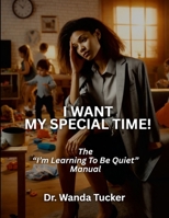 I Want My Special Time!: The "I'm Learning to be Quiet" Manual 1105755967 Book Cover