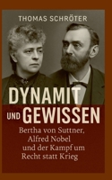 Dynamit und Gewissen: Bertha von Suttner, Alfred Nobel und der Kampf um Recht statt Krieg (German Edition) 3695727713 Book Cover