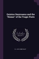 Quintus Smyrnaeus and the "Homer" of the tragic poets 1378664132 Book Cover