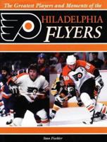 The Greatest Players and Moments of the Philadelphia Flyers 1571672346 Book Cover