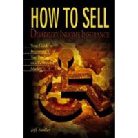 How to Sell Disability Income Insurance: Your Guide to Becoming a Top Producer in a Revitalized Market 0872186369 Book Cover