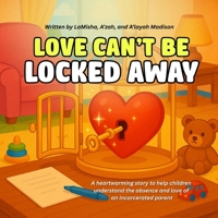 Love Can't Be Locked Away: A heartwarming story to help children understand the absence and love of an incarcerated B0FS52CVHR Book Cover