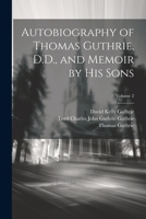 Autobiography of Thomas Guthrie, D.D., and Memoir by His Sons; Volume 2 1021663972 Book Cover