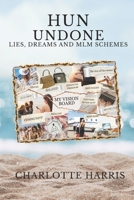 Hun Undone - Lies, Dreams & MLM Schemes: A Story of Hope, Hustle, Heartbreak and Escaping the MLM Dream B0HCX5KHD3 Book Cover