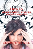 How to overcome stress: And live a happy life B08N1KCFVB Book Cover