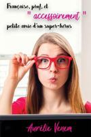 Fran�aise, Prof, Et "accessoirement" Petite Amie d'Un Super-H�ros 2956123602 Book Cover