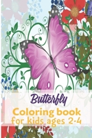 Butterfly Coloring Books For Kids Ages 2-4: A beautiful collection of butterfly coloring books for kids ages 2-4 Fun and easy , Filled with Various Cute and Adorable Coloring Designs For Girls &Boys B085RM96QY Book Cover