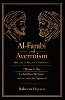 Al-Farabi and Averroism: Masters of Islamic Philosophy: 2 Books in One: Al-Farabi for Beginners: The Master of Reason and Revelation, Averroism for Beginners: The Intersection of Islam, Philosophy... B0DRFJ2WGS Book Cover