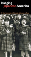 Imaging Japanese America: The Visual Construction of Citizenship, Nation, and the Body 0814716229 Book Cover