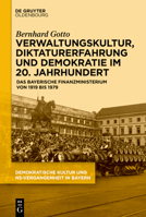 Verwaltungskultur, Diktaturerfahrung und Demokratie im 20. Jahrhundert: Das bayerische Finanzministerium von 1919 bis 1979 (German Edition) 3111657809 Book Cover