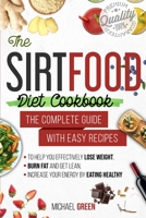 The Sirtfood diet cookbook: The Complete Guide with Easy Recipes to Help You Effectively Lose Weight, Burn Fat and Get Lean, Increase Your Energy by Eating Healthy 1801320381 Book Cover