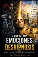 Maneja tus emociones con Des-Hipnosis: Rompe las cadenas de la esclavitud emocional (Spanish Edition) B0GZKT5D6Z Book Cover