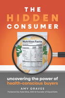 The Hidden Consumer: Uncovering the Power of Health-Conscious Buyers 1963549120 Book Cover
