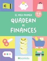 EL MEU PRIMER QUADERN DE FINANCES: Educació Financera per a Nens: Més de 70 Activitats Divertides i Entretingudes per a Neus de 6 a 8 Anys. Prepara el ... monedes, sumes i molt més! (Catalan Edition) B0DY9L38L5 Book Cover