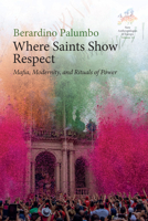 Where Saints Show Respect: Mafia, Modernity, and Rituals of Power 1836953364 Book Cover