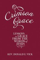 Crimson Grace: Lessons in Grace from the Words of Jesus 1483405176 Book Cover