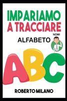 Impariamo a Tracciare: ALFABETO. Libro Per Bambini: Età 3+. 110 Pagine per Imparare a Scrivere. Prima ti insegno a Ricalcare le Lettere e poi B08B379D36 Book Cover